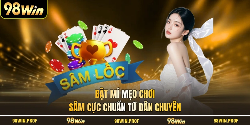 Bật mí mẹo chơi Sâm cực chuẩn từ dân chuyên