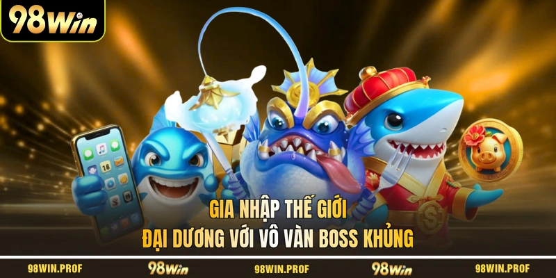 Gia nhập thế giới đại dương với vô vàn boss khủng
