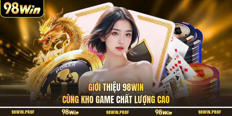 Giới thiệu 98WIN cùng kho game chất lượng cao