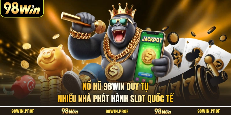 Nổ Hũ 98WIN quy tụ nhiều nhà phát hành slot quốc tế