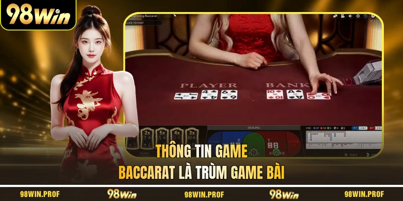 Thông tin game Baccarat là trùm game bài