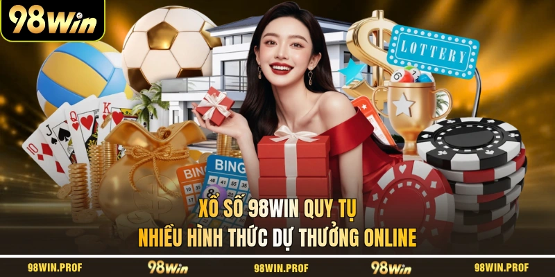 Xổ số 98WIN quy tụ nhiều hình thức dự thưởng online